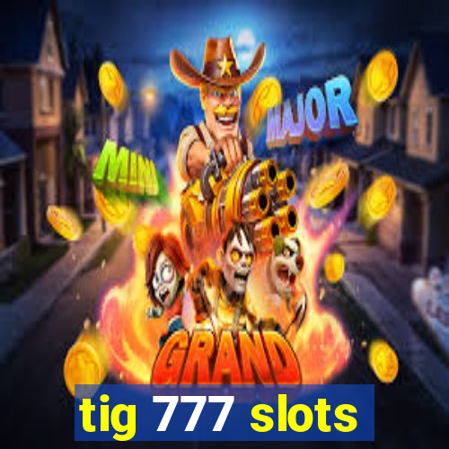 tig 777 slots